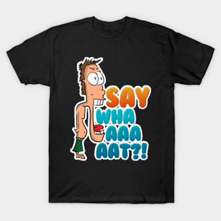 SAY WHAAAAT?! T-Shirt